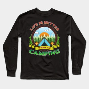 Life Is Better When I'm Camping Camp Fire Camper Long Sleeve T-Shirt